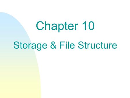 Chapter 10 Storage & File Structure. n Overview of Physical Storage Media n Magnetic Disks n Tertiary Storage n Storage Access n File Organization n Organization.