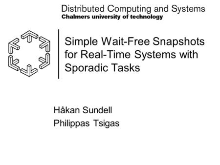 Simple Wait-Free Snapshots for Real-Time Systems with Sporadic Tasks Håkan Sundell Philippas Tsigas.
