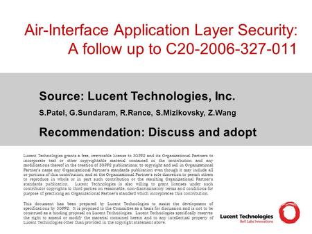 Air-Interface Application Layer Security: A follow up to C20-2006-327-011 Source: Lucent Technologies, Inc. S.Patel, G.Sundaram, R.Rance, S.Mizikovsky,