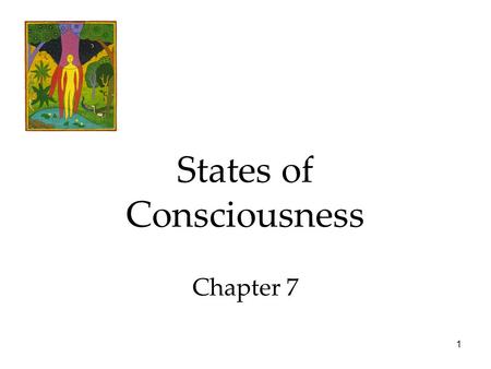 1 States of Consciousness Chapter 7. 2 States of Consciousness Consciousness and Information Processing Sleep and Dreams  Biological Rhythms  The Rhythm.