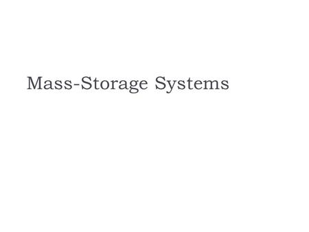 Mass-Storage Systems. Objectives  physical structure of secondary and tertiary storage devices  performance characteristics of mass-storage devices.