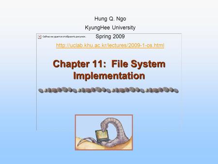Chapter 11: File System Implementation Hung Q. Ngo KyungHee University Spring 2009