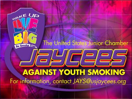 Jaycees Against Youth Smoking What What is it? FREE FREE smoking prevention program Five Five interactive modules Educational Educational tools for the.
