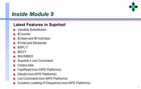 1 Inside Module 9 Latest Features in Suprtool n Variable Substitution n $Counter n $Clean and $FindClean n $Total and $Subtotal n $SPLIT n $EDIT n $NUMBER.