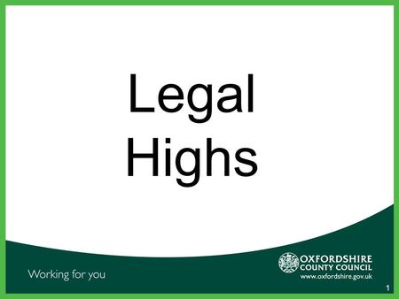 1 Legal Highs. What are Legal Highs? Legal highs are substances used like illegal drugs such as cocaine or cannabis, but not covered by current misuse.