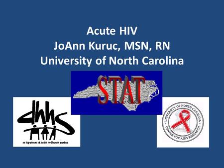 Acute HIV JoAnn Kuruc, MSN, RN University of North Carolina.