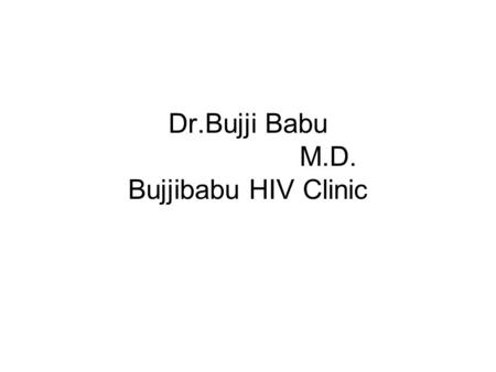 Dr.Bujji Babu M.D. Bujjibabu HIV Clinic. HIV / STD Among the three modes of transmission of HIV viz. Blood borne, Vertical and Sexual, SEXUAL TRANSMISSION.