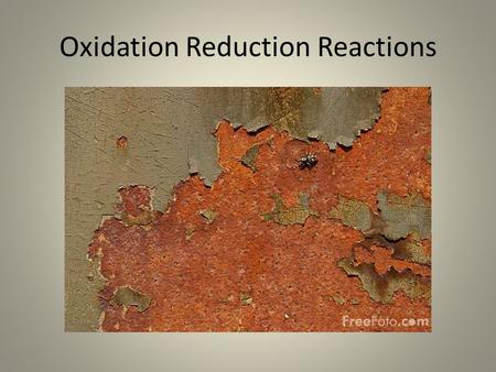 Oxidation Reduction Reactions. Oxidation Reduction Reactions… are chemical changes that occur when electrons are transferred between reactants.