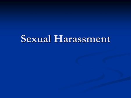 Sexual Harassment. Legal Definition Quid pro Quo Quid pro Quo Hostile Working Environment Hostile Working Environment “Sexual behavior at work can therefore.