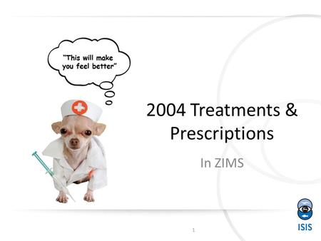 2004 Treatments & Prescriptions In ZIMS 1. Quick & Full Prescription There are two types of Prescriptions – Quick and Full. Quick is meant to be used.