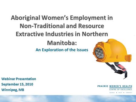 Aboriginal Women’s Employment in Non-Traditional and Resource Extractive Industries in Northern Manitoba: Aboriginal Women’s Employment in Non-Traditional.