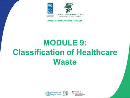 MODULE 9: Classification of Healthcare Waste. Describe the general classifications of healthcare waste Present examples of each classification Module.