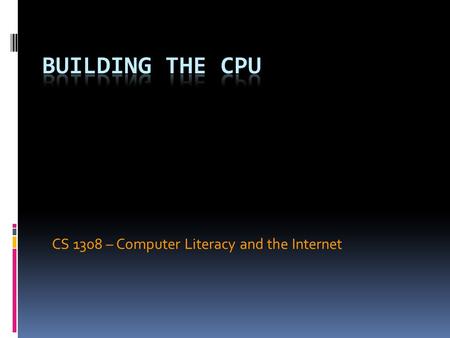 CS 1308 – Computer Literacy and the Internet. It’s Not Magic  The goal of the next series of lectures is to show you exactly how a computer works. 