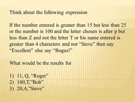 Think about the following expression If the number entered is greater than 15 but less than 25 or the number is 100 and the letter chosen is after p but.
