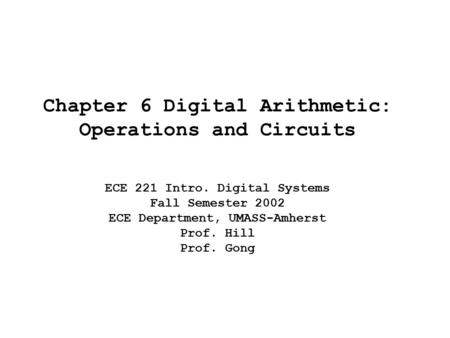 Chapter 6 Digital Arithmetic: Operations and Circuits ECE 221 Intro