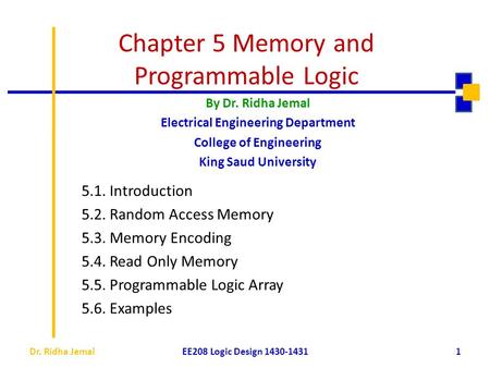 Chapter 5 Memory and Programmable Logic 5.1. Introduction 5.2. Random Access Memory 5.3. Memory Encoding 5.4. Read Only Memory 5.5. Programmable Logic.