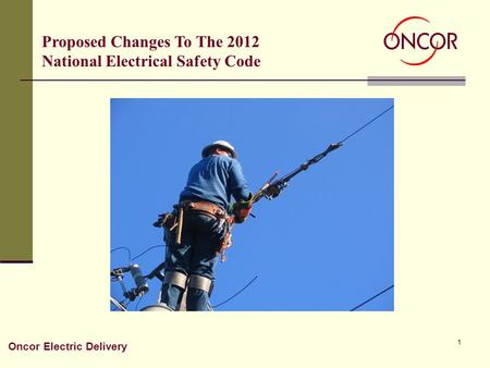 1 Oncor Electric Delivery Proposed Changes To The 2012 National Electrical Safety Code.