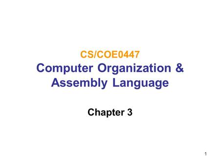 1 CS/COE0447 Computer Organization & Assembly Language Chapter 3.