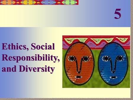 5 Ethics, Social Responsibility, and Diversity.