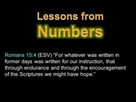 Romans 15:4 (ESV) “For whatever was written in former days was written for our instruction, that through endurance and through the encouragement of the.