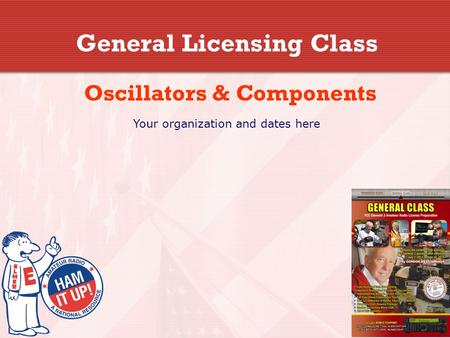 General Licensing Class Oscillators & Components Your organization and dates here.