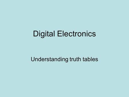 Digital Electronics Understanding truth tables. AND gate How many lines did a 2-input AND gate truth table have? ABZ (output) 000 010 100 111 Answer:4.