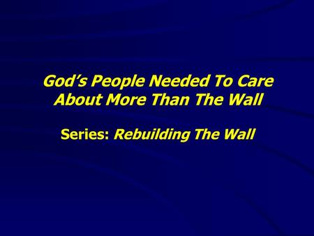 God’s People Needed To Care About More Than The Wall Series: Rebuilding The Wall.