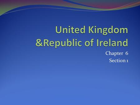 Chapter 6 Section 1. The United Kingdom Is about the size of Oregon Is made up of 4 separate regions 1. England 2. Scotland 3. Wales 4. Northern Ireland.