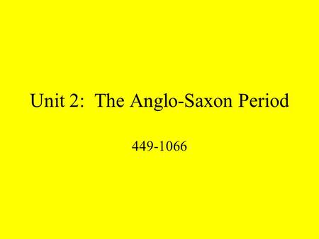 Unit 2: The Anglo-Saxon Period