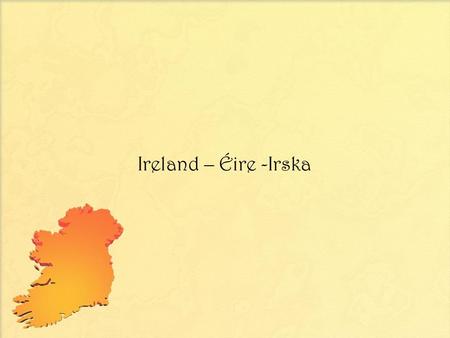 Ireland – Éire -Irska. Population of Ireland – 6,4 million The Republic of Ireland: 4,6 million Northern Ireland – 1,8 million.