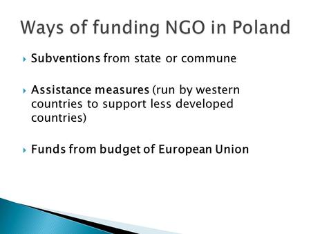  Subventions from state or commune  Assistance measures (run by western countries to support less developed countries)  Funds from budget of European.