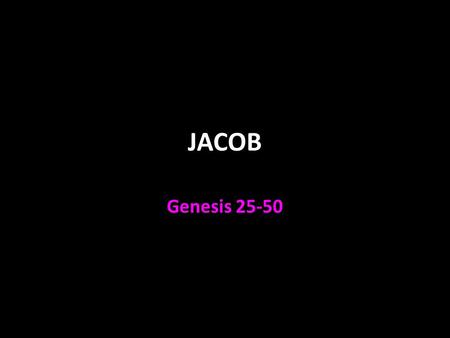JACOB Genesis 25-50. Jacob Answer to prayer after 20 years Gen. 25:20- 21,26 Twins! Gen. 25:22 Fighting before they were born Older will serve the younger.