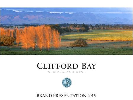 BRAND PRESENTATION 2015. OVERVIEW Where the River Meets the Sea Our home is the famed Marlborough winegrowing region on New Zealand’s South Island. Established.