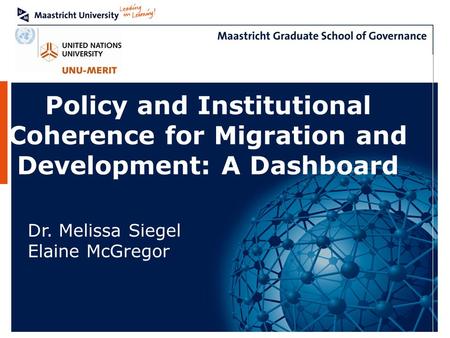 Policy and Institutional Coherence for Migration and Development: A Dashboard Dr. Melissa Siegel Elaine McGregor.