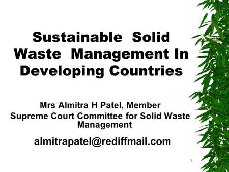 1 Sustainable Solid Waste Management In Developing Countries Mrs Almitra H Patel, Member Supreme Court Committee for Solid Waste Management