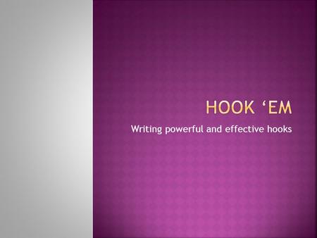 Writing powerful and effective hooks