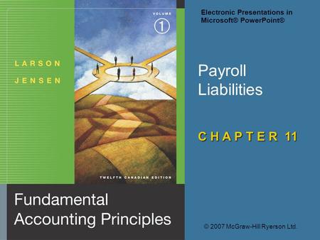 Payroll Liabilities C H A P T E R 11 © 2007 McGraw-Hill Ryerson Ltd. Electronic Presentations in Microsoft® PowerPoint®