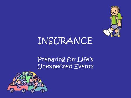 INSURANCE Preparing for Life’s Unexpected Events.