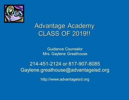 Guidance Counselor Mrs. Gaylene Greathouse 214-451-2124 or 817-907-8085  Advantage Academy.