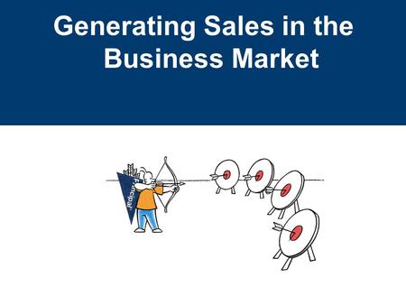Generating Sales in the Business Market. For financial professional information only. Not for distribution to the public. More than 28 million small businesses.