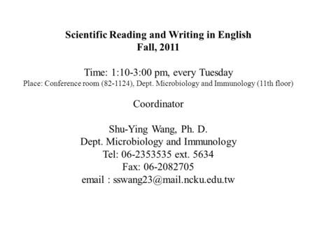 Scientific Reading and Writing in English Fall, 2011 Time: 1:10-3:00 pm, every Tuesday Place: Conference room (82-1124), Dept. Microbiology and Immunology.