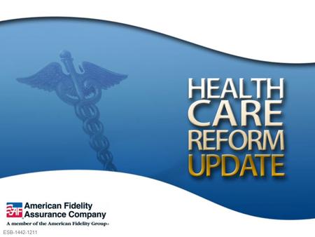 ESB-1442-1211. From Health Care Reform This is only a brief summary that reflects our current understanding of select provisions of the law, often in.