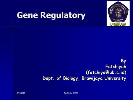 9/17/2015fatchiyah, JB-UB Gene Regulatory Dept. of Biology, Brawijaya University.