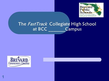 The FastTrack Collegiate High School at BCC _______Campus 1.