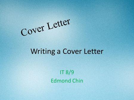 Writing a Cover Letter IT 8/9 Edmond Chin Cover Letter.