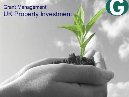 Grant Management UK Property Investment. About us Founded 1997 125 people in 12 cities ARLA members Investors in people HBOS now own 20% Plc standards.