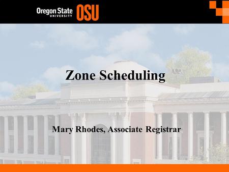 Zone Scheduling Mary Rhodes, Associate Registrar.