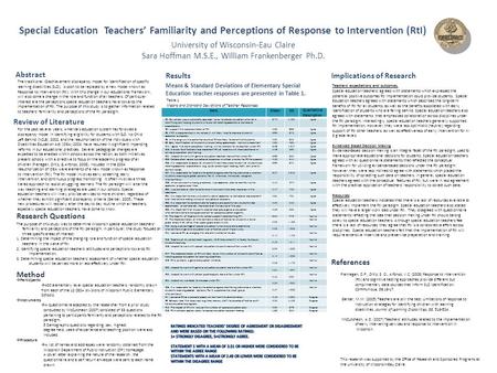 University of Wisconsin-Eau Claire Sara Hoffman M.S.E., William Frankenberger Ph.D. Special Education Teachers’ Familiarity and Perceptions of Response.