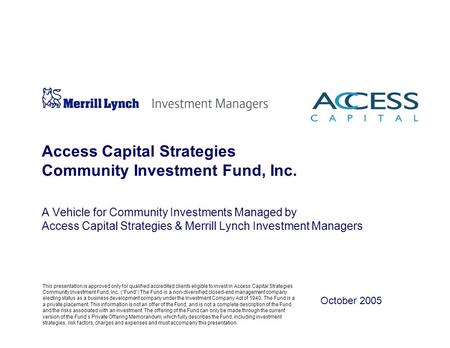 Access Capital Strategies Community Investment Fund, Inc. A Vehicle for Community Investments Managed by Access Capital Strategies & Merrill Lynch Investment.