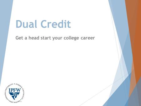 Dual Credit Get a head start your college career.